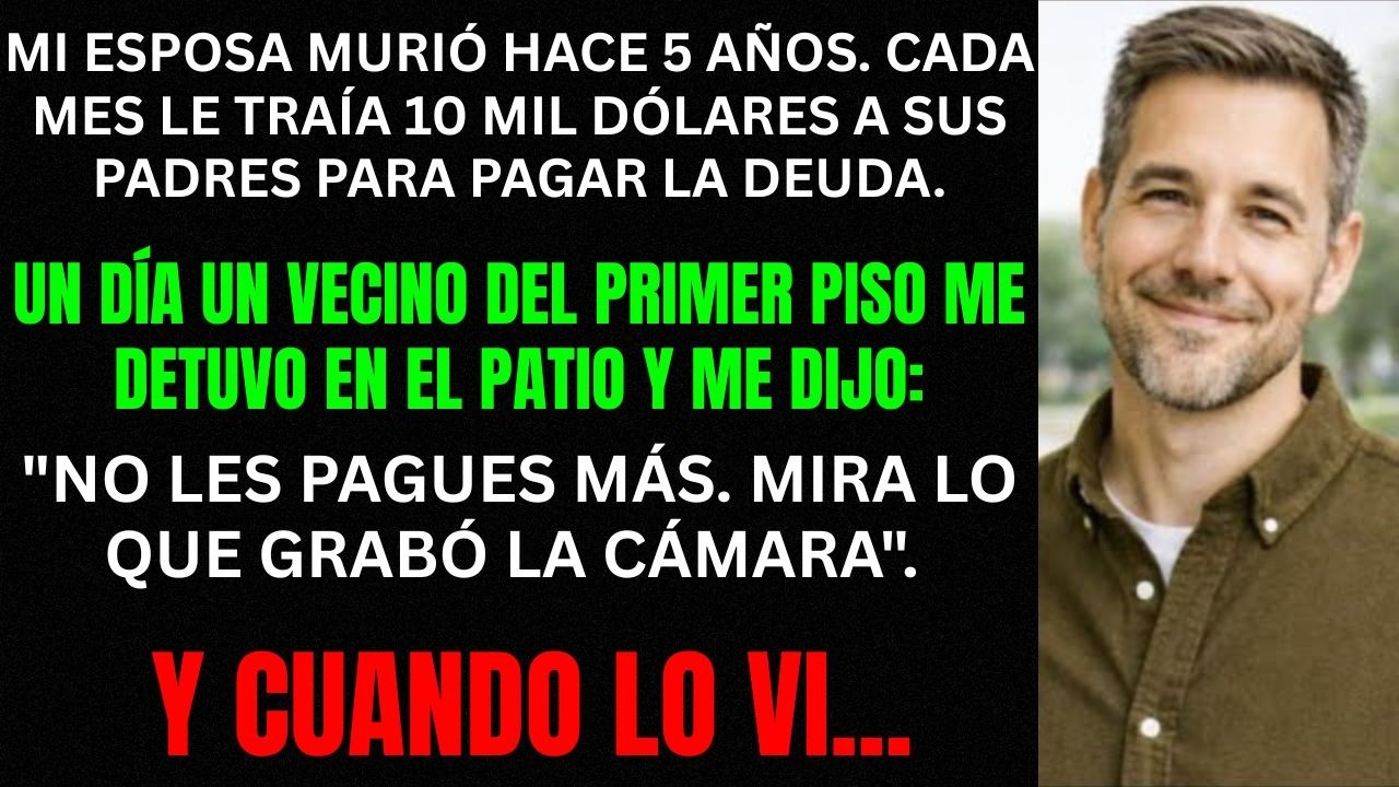 Mi esposa murió hace cinco años. Estaba pagando su deuda. Un día, un vecino me dijo:Revisa la cámara