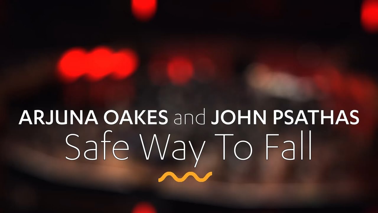 ARJUNA OAKES and JOHN PSATHAS: Safe Way To Fall