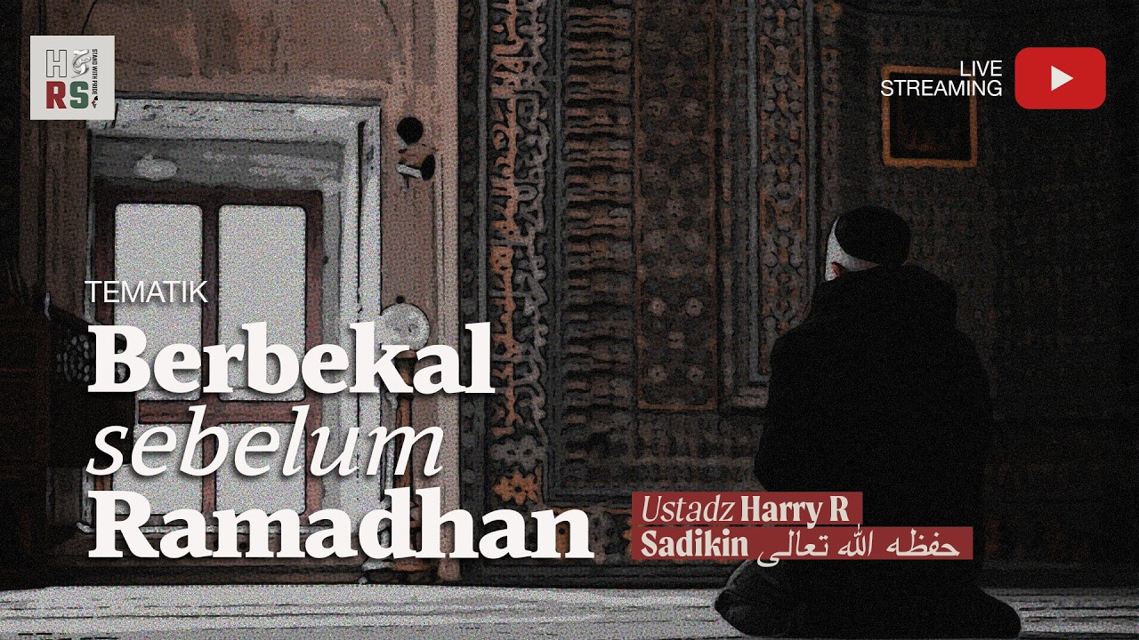 Berbekal sebelum Ramadhan - Ustadz Harry R Sadikin حفظه الله تعالى