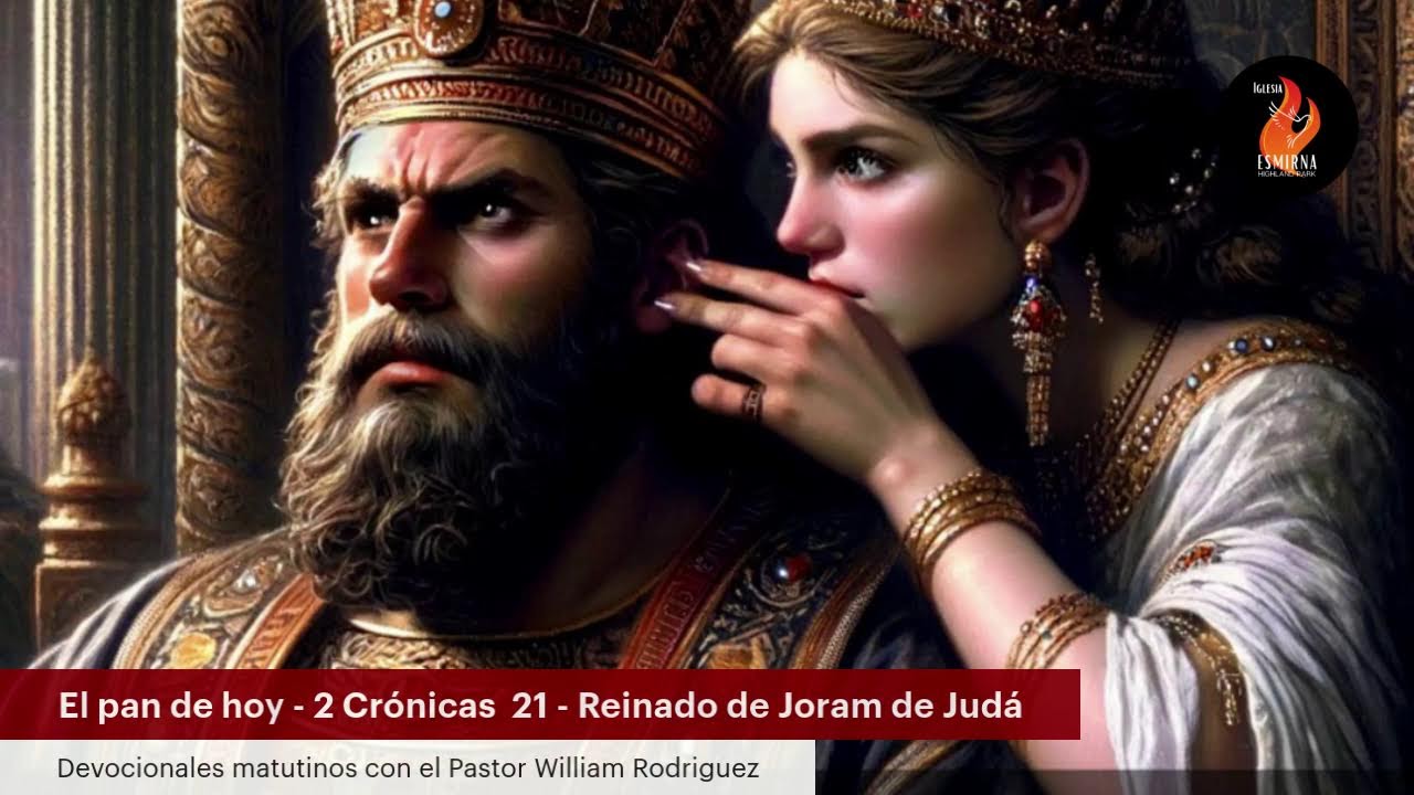 El pan de hoy - Repaso de 2 Crónica 21 - Reinado de Joram de Judá