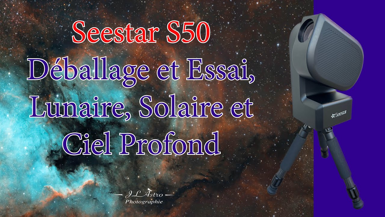Déballage et essai du Seestar S50 (Lunaire, Solaire et CP)