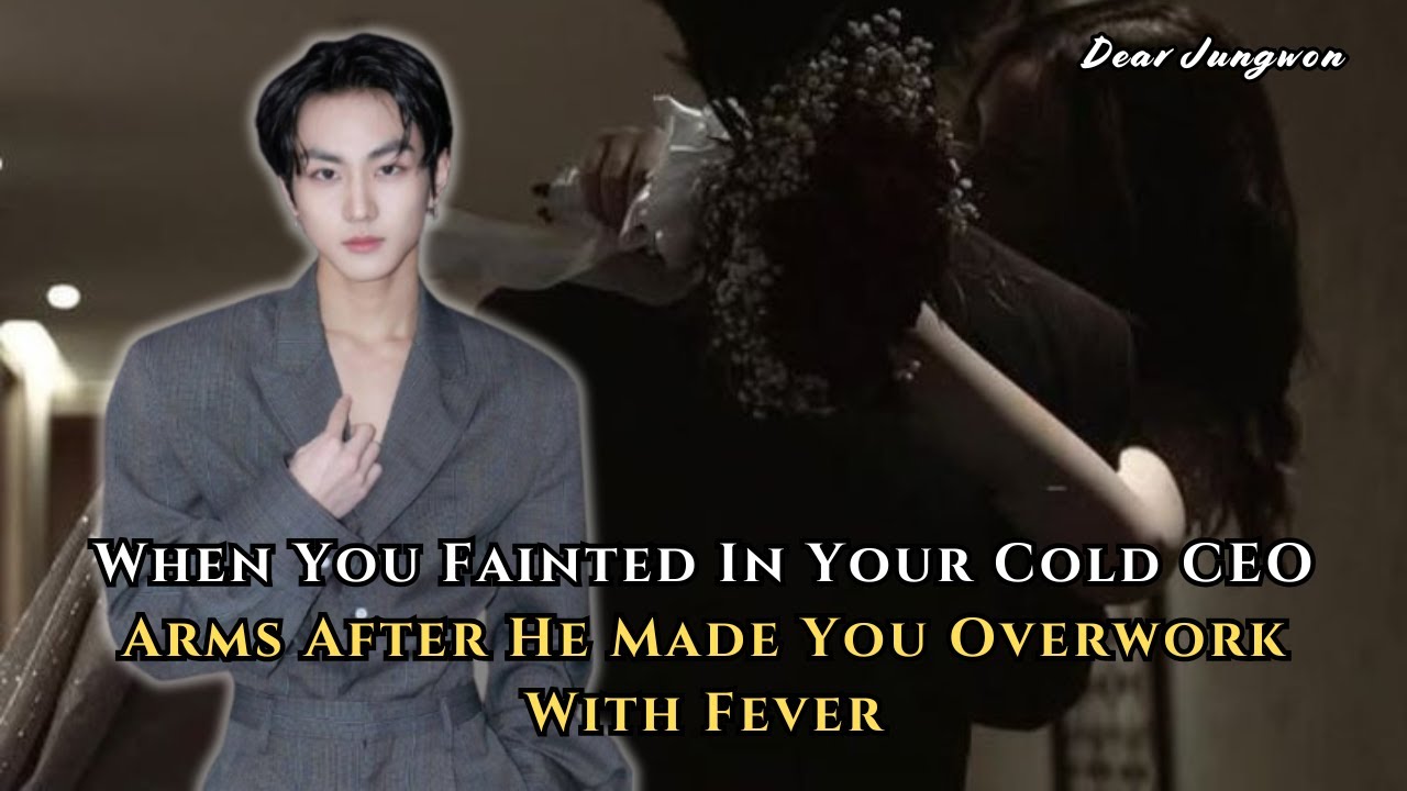 When You Fainted In Your Cold CEO Arms After He Made You Overwork With Fever | Jungwon FF Oneshot