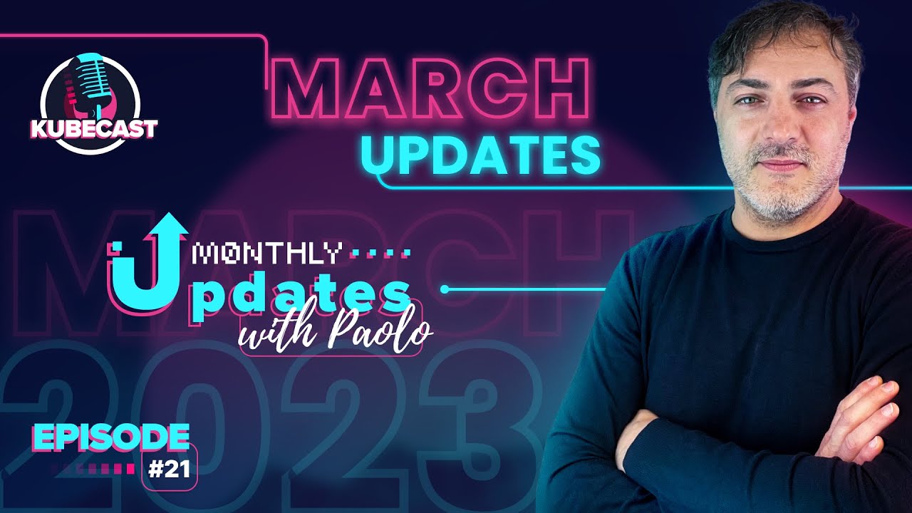 Monthly Updates with Paolo #Ep.21 | KubeCast