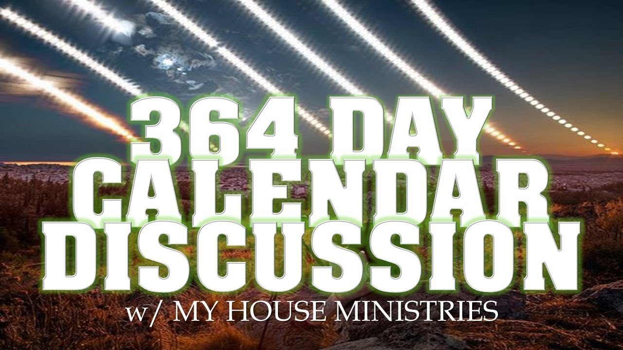 364 Day Calendar Discussion w/ My House Ministries