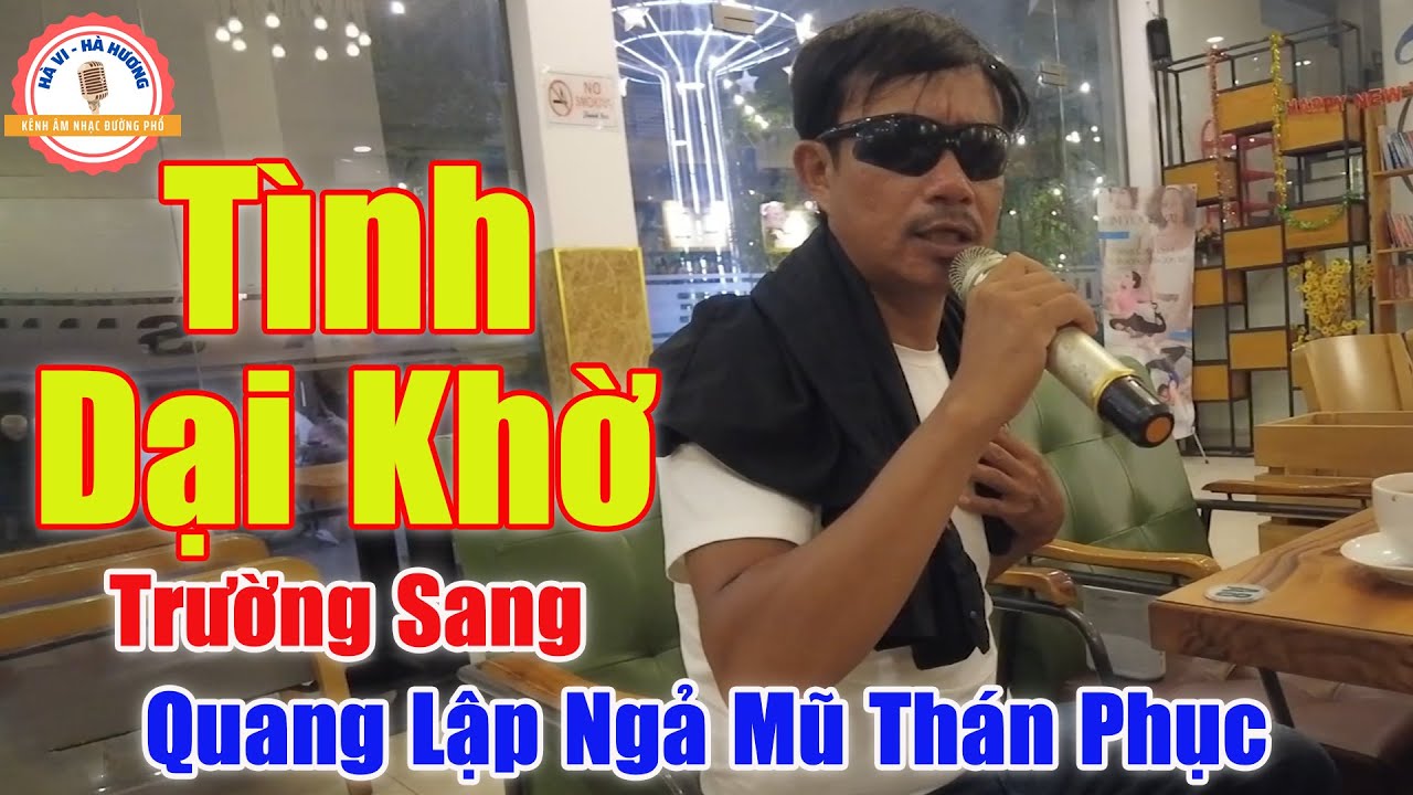 Tình Dại Khờ - Quang Lập Cũng Phải Ngả Mũ Thán Phục Giọng Ca Của Anh Trai Này | Trường Sang