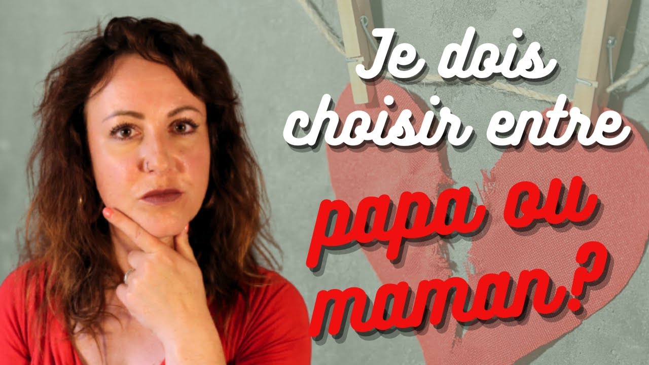 Je dois choisir entre papa ou maman? Je t'explique le conflit de loyauté.