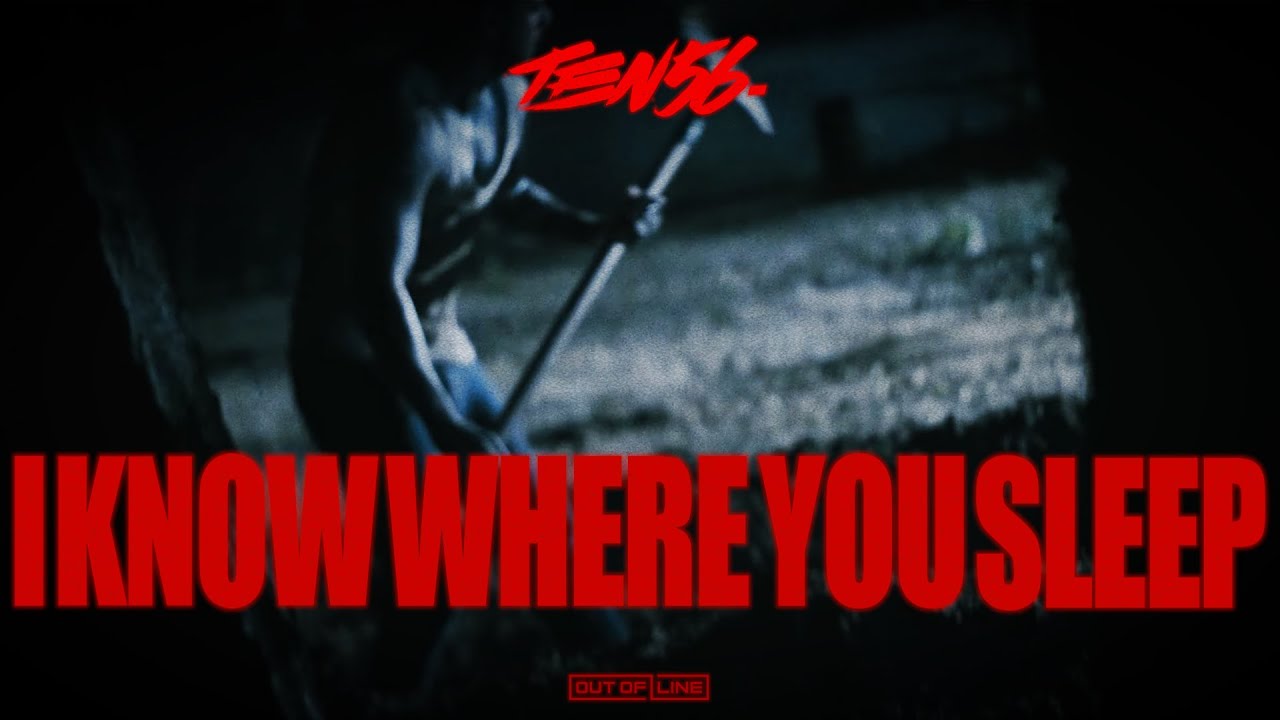 ten56. - I Know Where You Sleep (Official Music Video)