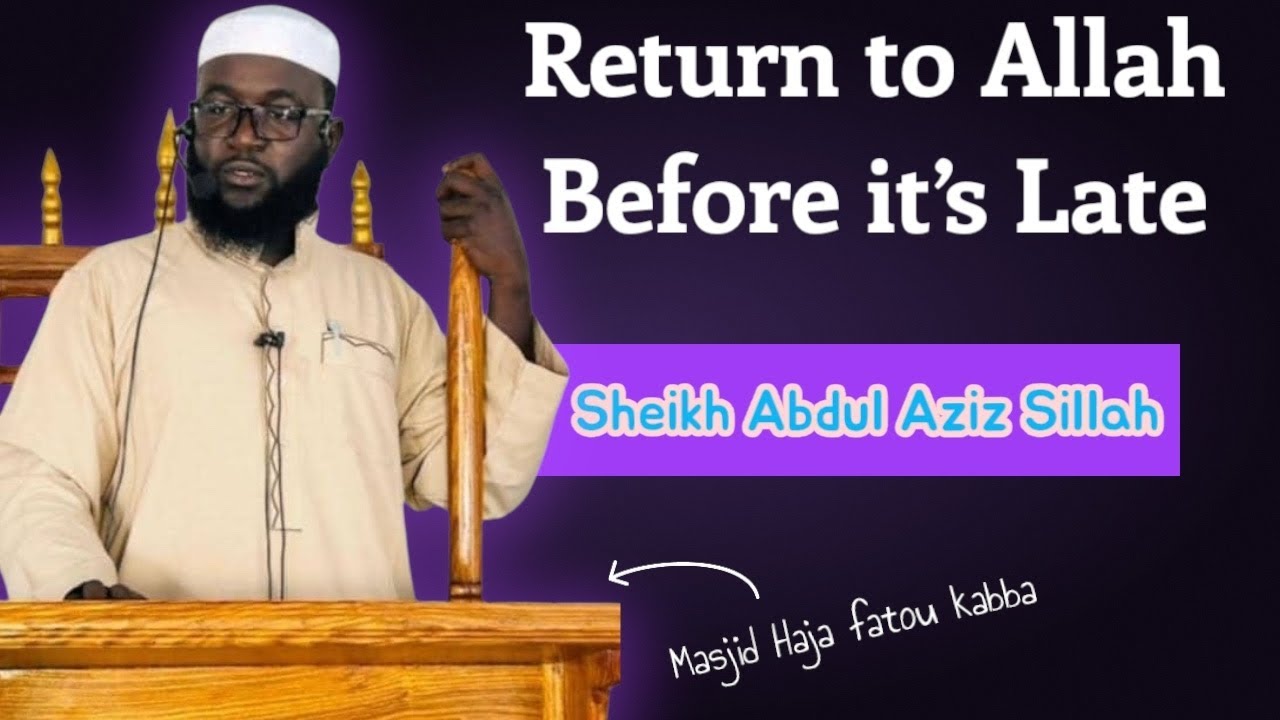 Return to Allah before it's Late by Sheikh Abdul Aziz Sillah Hafizahullah