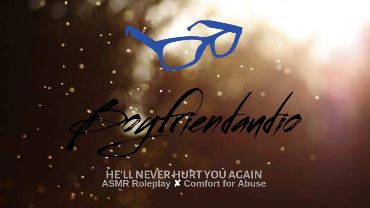 He'll Never Hurt You Again [Boyfriend Roleplay][Trigger: Abuse] ASMR
