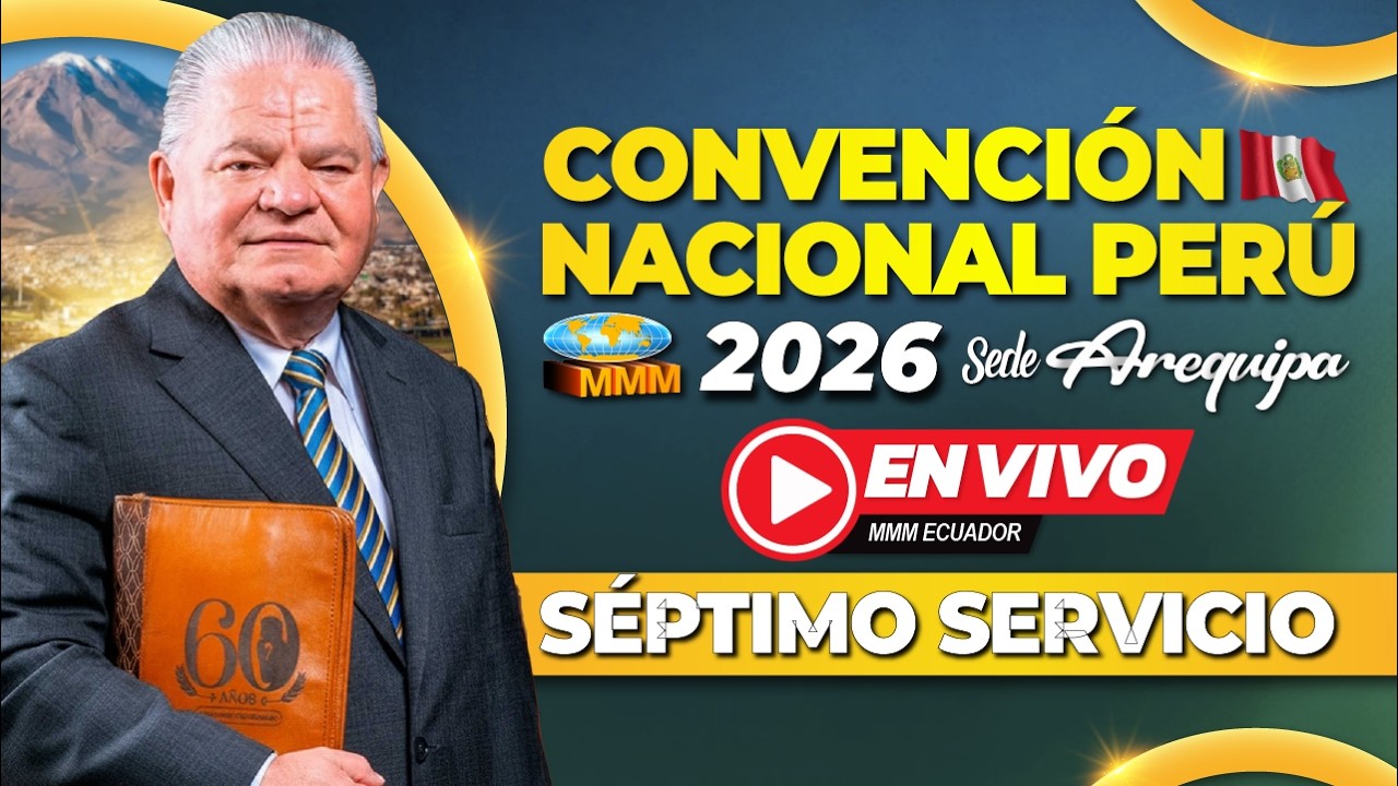 Séptimo Servicio | Convención Nacional Perú 2026 | Sede Arequipa | Movimiento Misionero Mundial