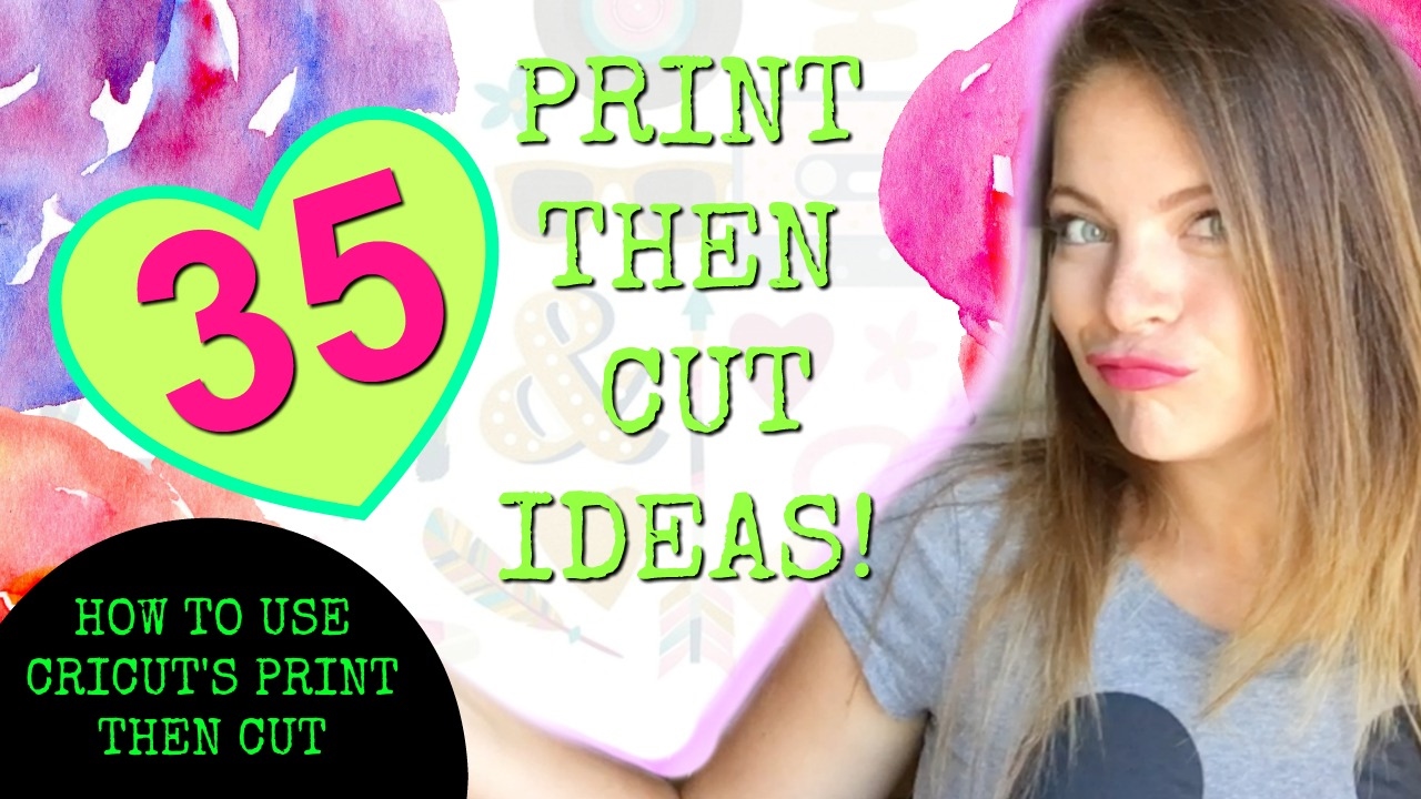 How to use Print then Cut on the Cricut and 35 Ideas to make!