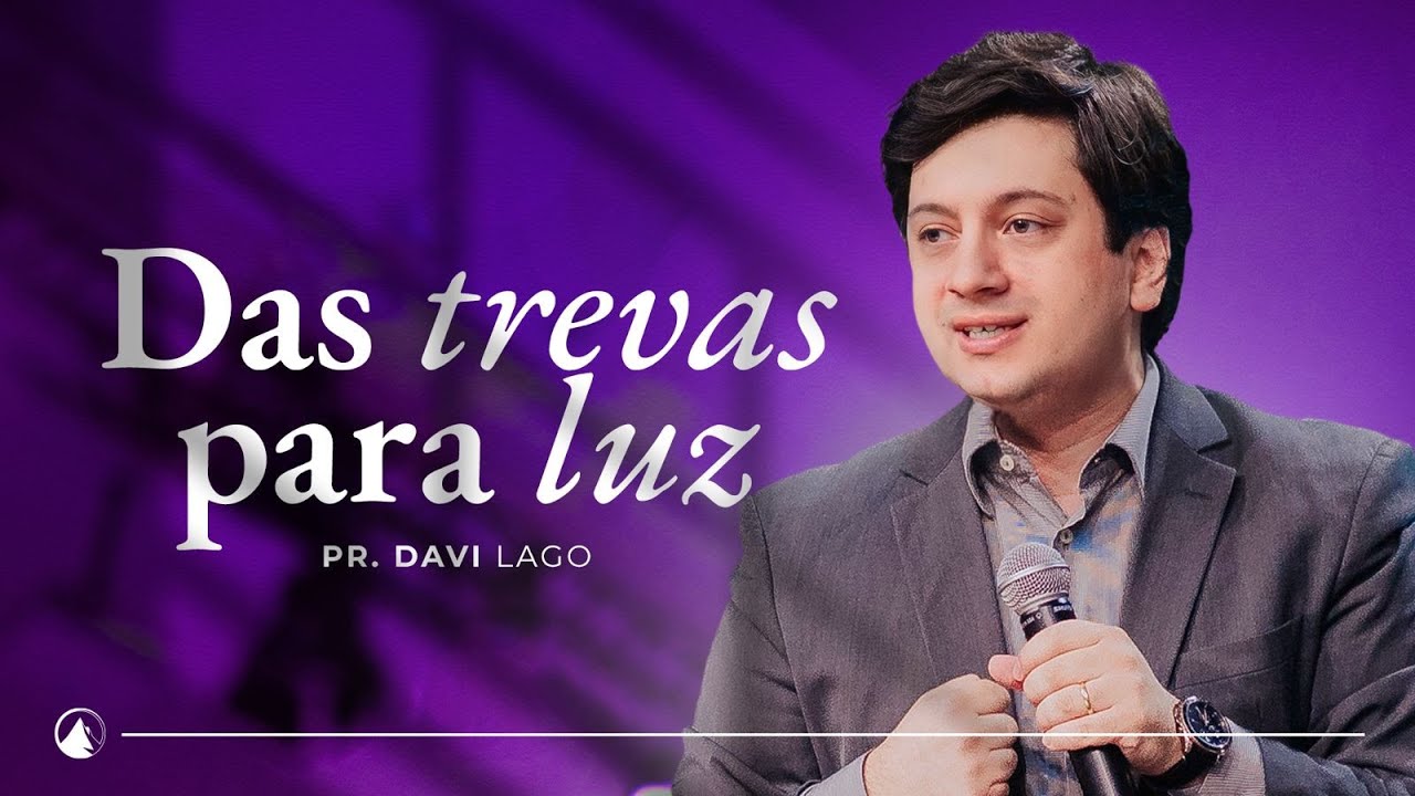 DAS TREVAS PARA LUZ // Pr. Davi Lago