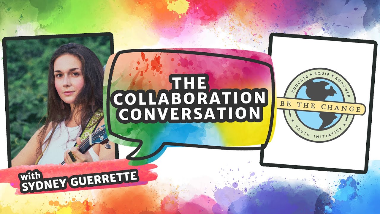 S1:E9 | Be The Change Founder: Sydney Guerrette | The Collaboration Conversation