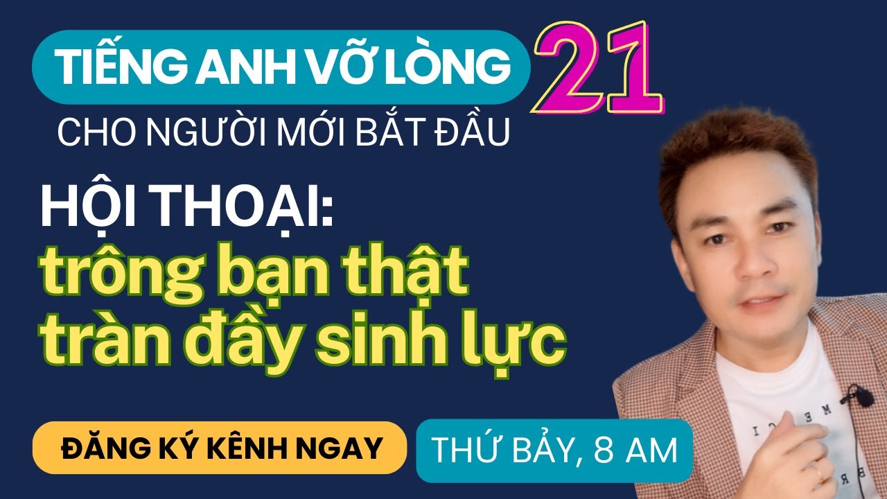 TIẾNG ANH VỠ LÒNG 21: Hội thoại: Trông bạn thật tràn đầy sinh lực! - Thắng Phạm