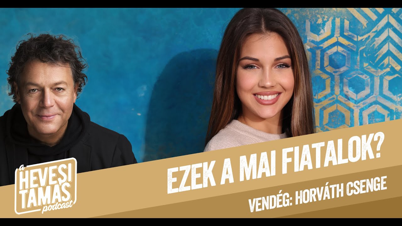 EZEK A MAI FIATALOK? - Horváth Csenge // Hevesi Tamás Podcast 11. adás