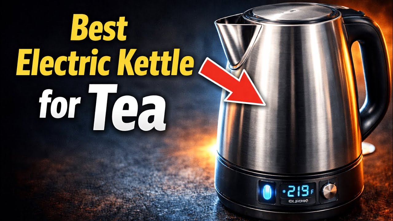 🔥🔥 Top 5 Best Electric Kettle for Tea You Need in 2026
