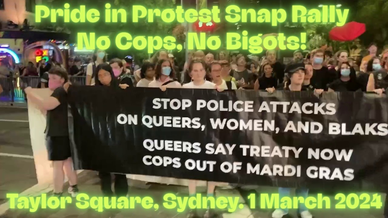 Pride in Protest Snap Rally No Cops, No Bigots! Taylor Square, Sydney  1 March 2024