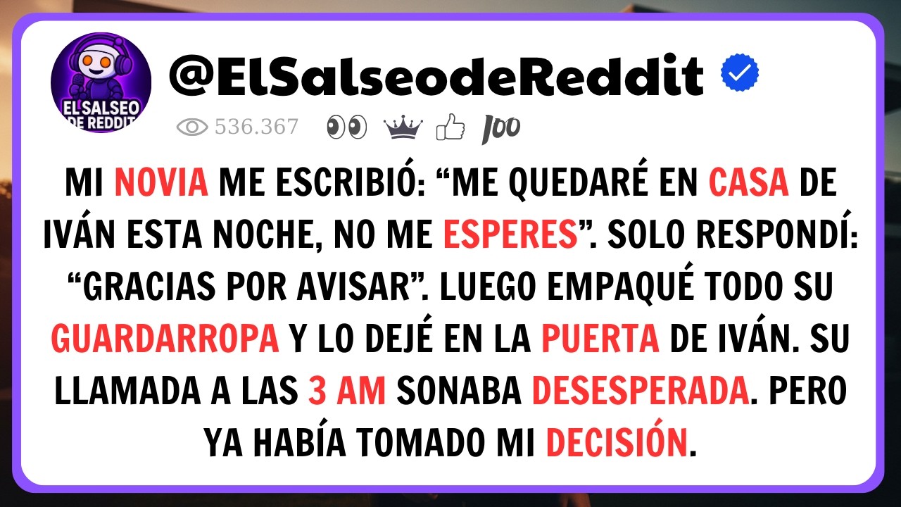 Mi Novia Dijo Que Dormiría En Casa De Iván… Dejé Sus Cosas En Su Puerta