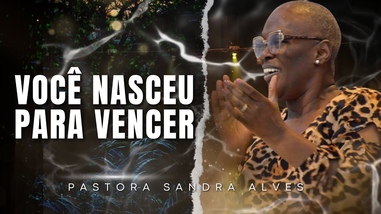 Você nasceu para dar certo ! | Pastora Sandra Alves