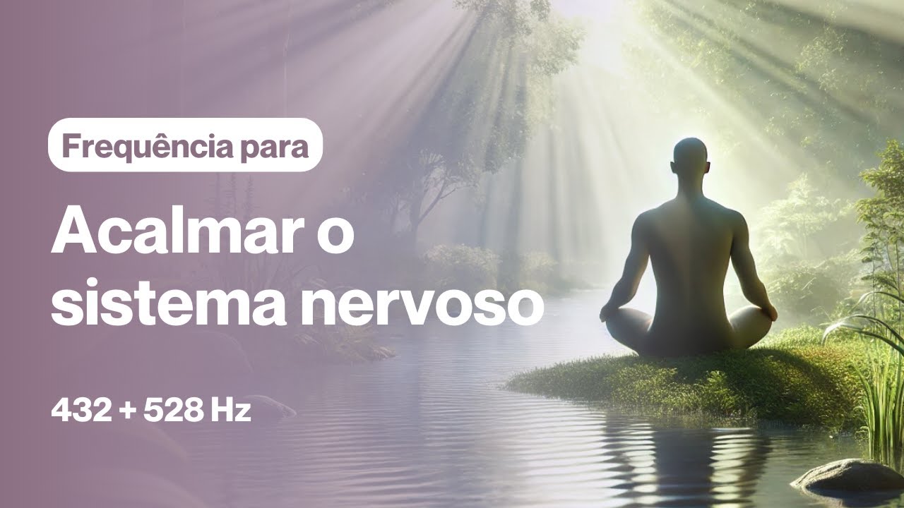 Frequência 432Hz + 528Hz para Acalmar o Sistema Nervoso | Cura Pelo Som