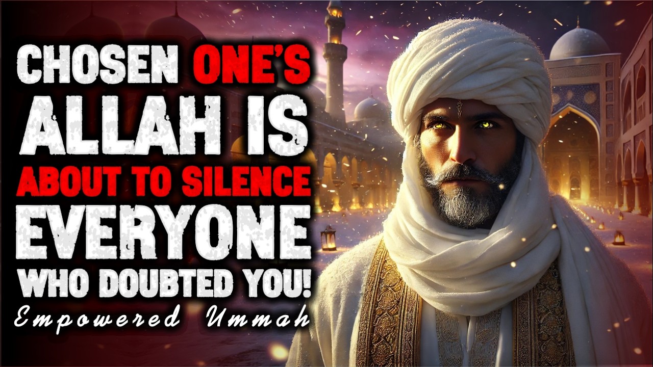 Chosen Ones, Allah Is About to Shock Everyone Who Doubted You | ISLAM