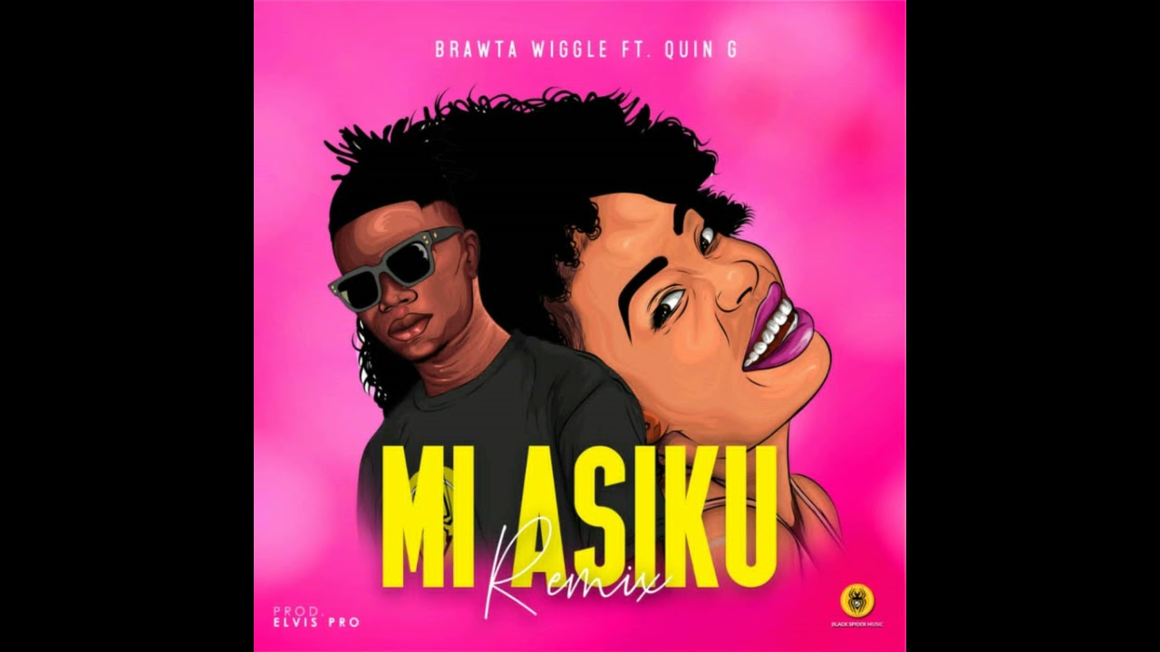 Mi Asiku Remix By Brawta Wiggle Ft Quin Gee