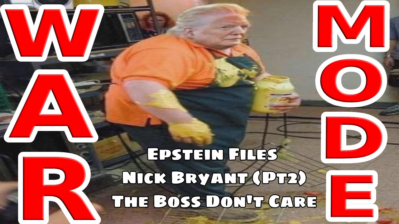 WAR MODE PAYTCH - Epstein Files Nick Bryant (Pt2) + The Boss Don't Care