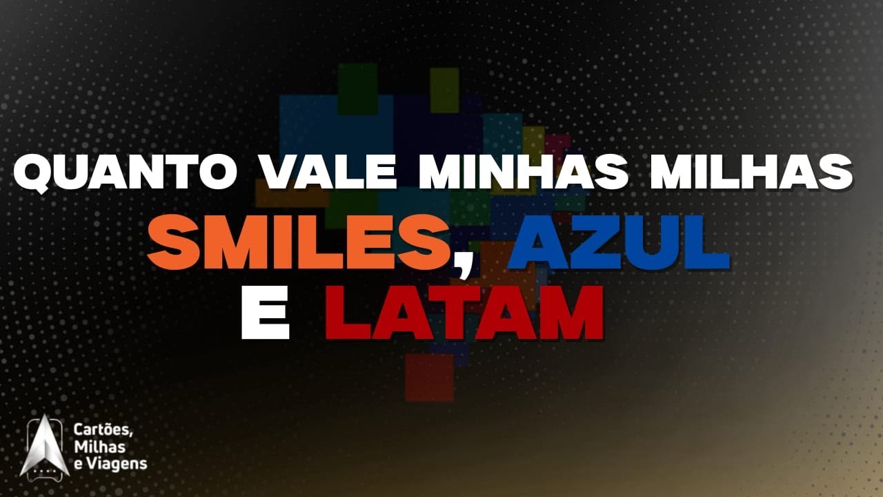 Quanto valem minhas milhas Azul, Smiles e Latam? [ATUALIZADO 2026]