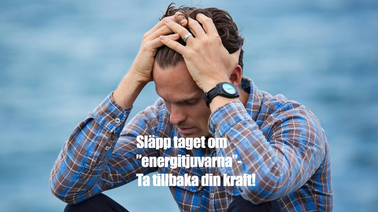 Frigör dig från energitjuvar – Ta tillbaka din energi & kraft