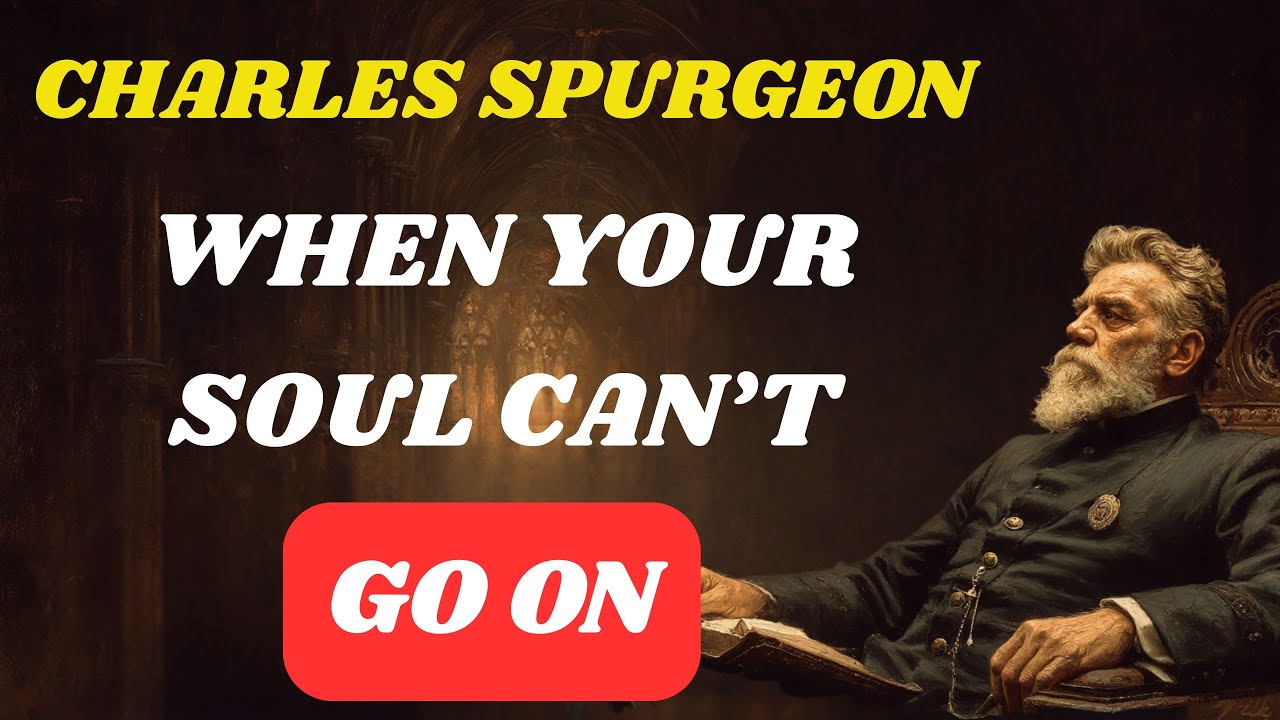 When Your Soul Feels Weary — The Truth Revealed by Spurgeon