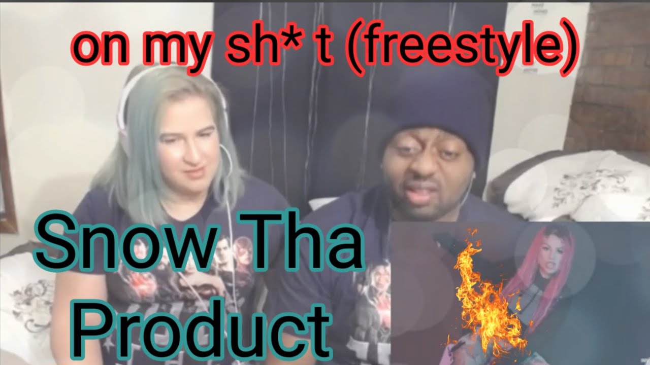 SNOW THA PRODUCT-ON MY SHIT(FREESTYLE) ** REACTION** SOMEONE CALL THE FIRE DEPARTMENT!