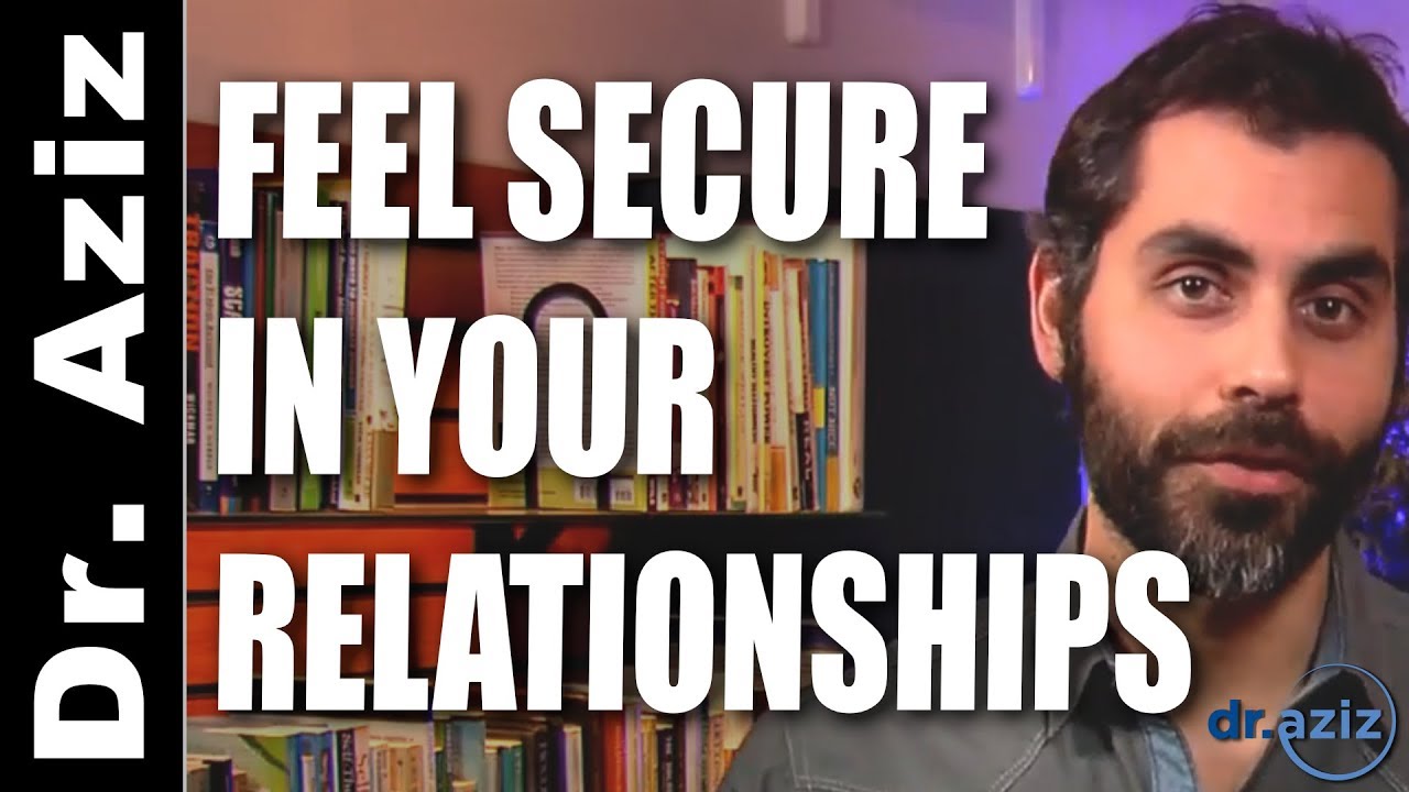 How To Feel More Secure In Your Relationships  | Dr. Aziz - Confidence Coach
