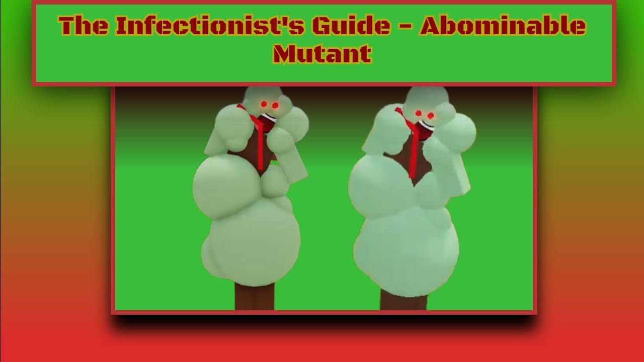 The Infectionist's Guide - Part 1 - Abominable Mutant