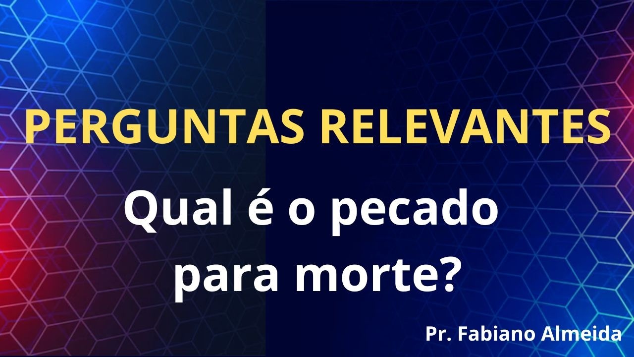 QUAL O PECADO PARA MORTE?
