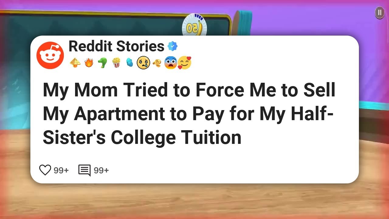 My Mom Tried to Force Me to Sell My Apartment to Pay for My Half-Sister’s College Tuition #reddit