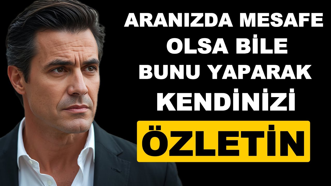 Aranızda MESAFE Olsa Bİile KENDİNİ ÖZLETMENİN En AKILLICA Yolu - Stoacılık