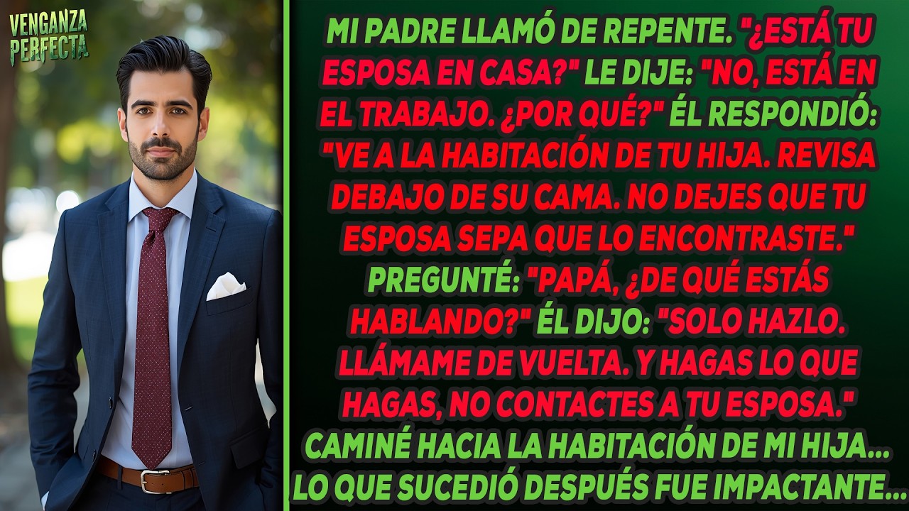 Mi padre me dijo que revisara debajo de la cama de mi hija antes de que mi esposa llegara a casa.