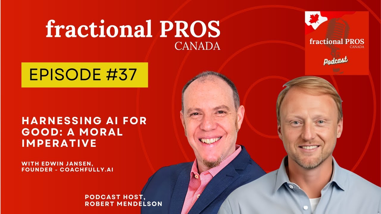 Harnessing AI for Good: A Moral Imperative- Edwin Jansen - Fractional Pros Canada – Episode #37