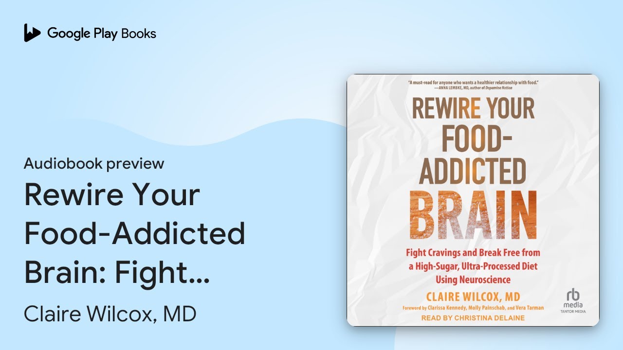 Rewire Your Food-Addicted Brain: Fight Cravings&hellip; by Claire Wilcox, MD &middot; Audiobook preview