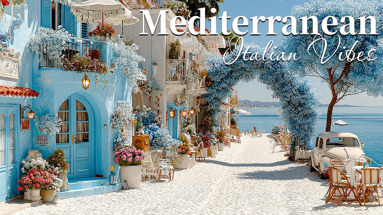 Chill Mediterranean Music & Italian Vibes 🏡🌊 Soothing Italian Music & Dreamy Coastal Serenity