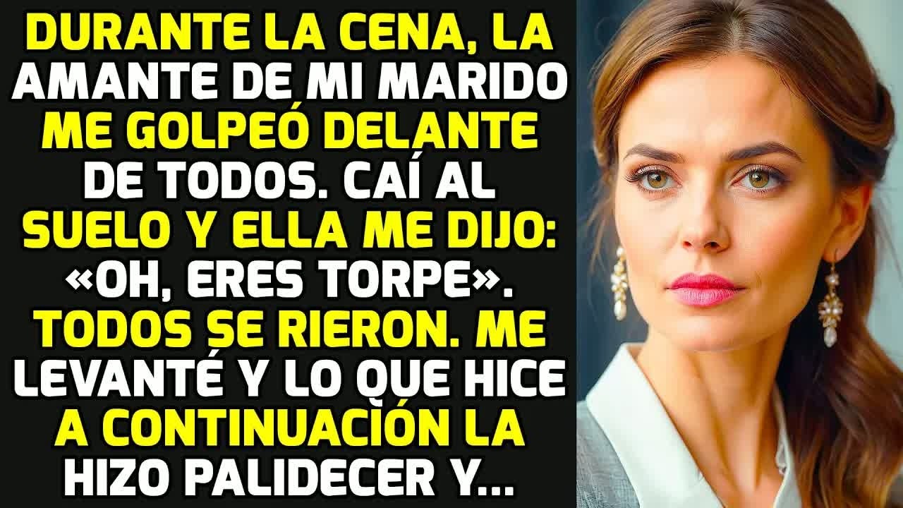 Durante La Cena, La Amante De Mi Marido Me Pegó Delante De Todos. Me Caí Al Suelo Y.. HISTORIAS VIDA