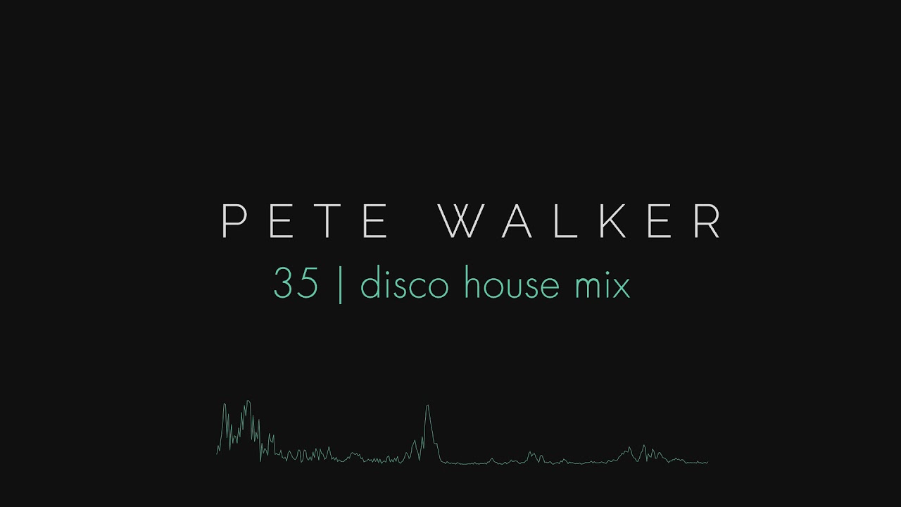 Pete Walker &ndash; 35 | disco house mix