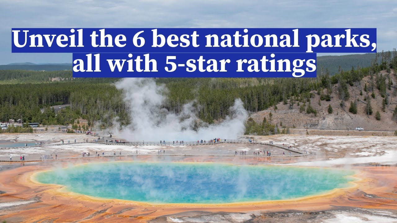 The Top 6 National Parks - All with 5-Star Rating