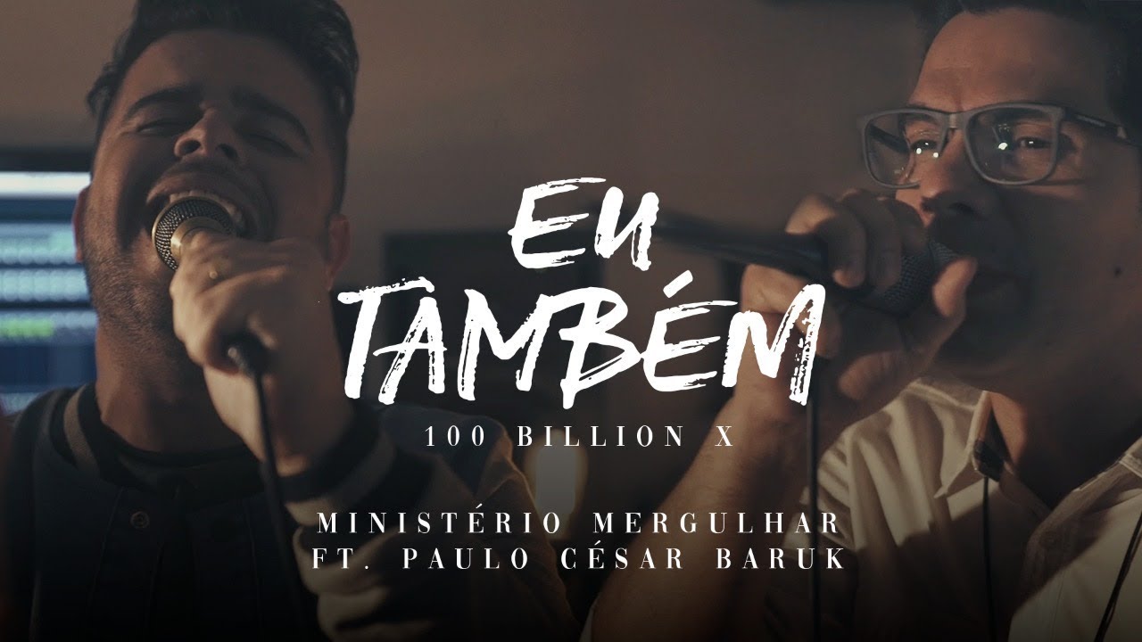Ministério Mergulhar, Paulo César Baruk e Thiago Sousa - Eu Também (100 Bilhões X)