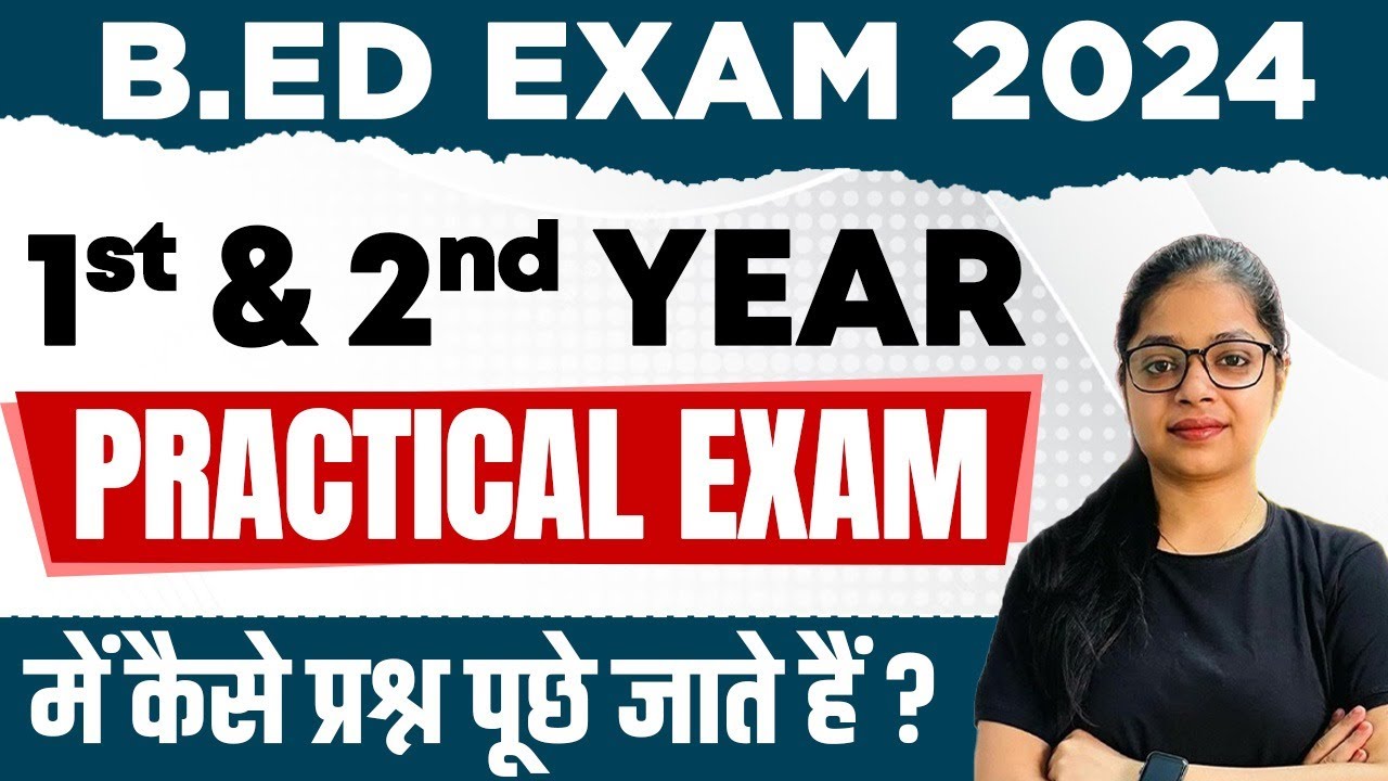 Bed 1st year and 2nd Year: Practical Exam कैसे Question पूछे जाते हैं ?