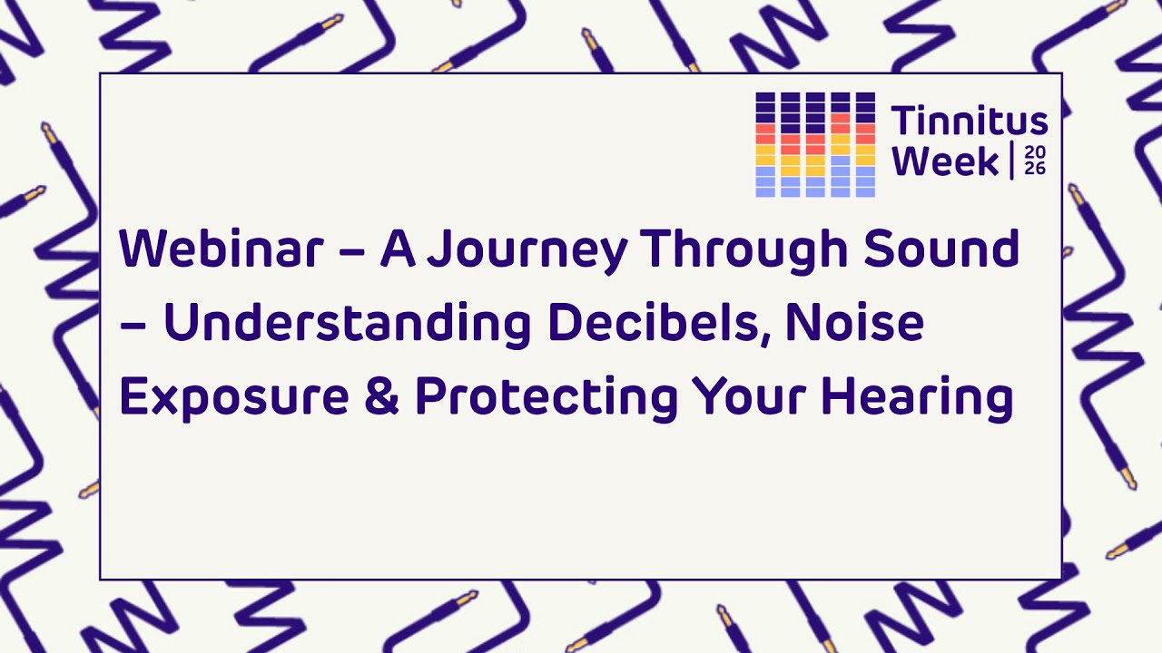 Tinnitus UK Webinar: A Journey Through Sound