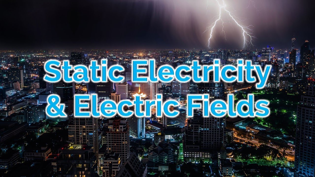 GCSE Physics - Electricity - Static Electricity & Electric Fields