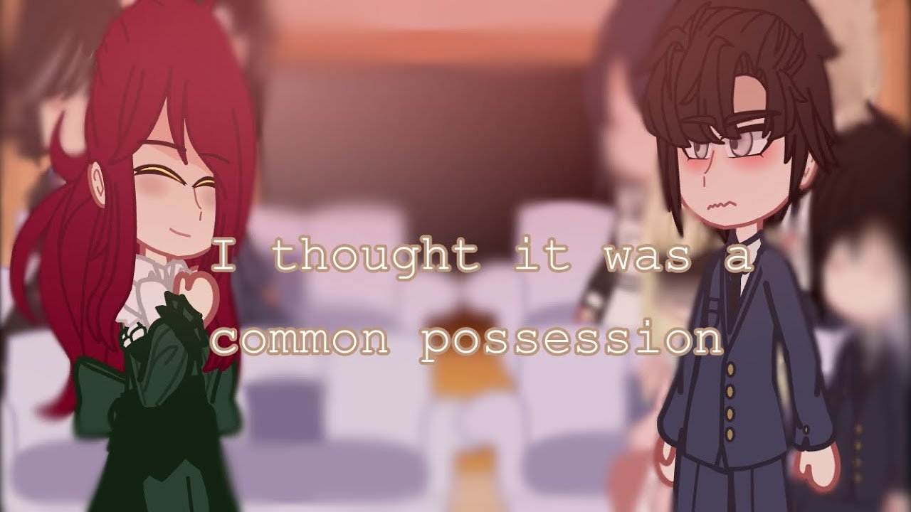 || I THOUGHT IT WAS A COMMON POSSESSION || PART 1 || Idril_Drows ||
