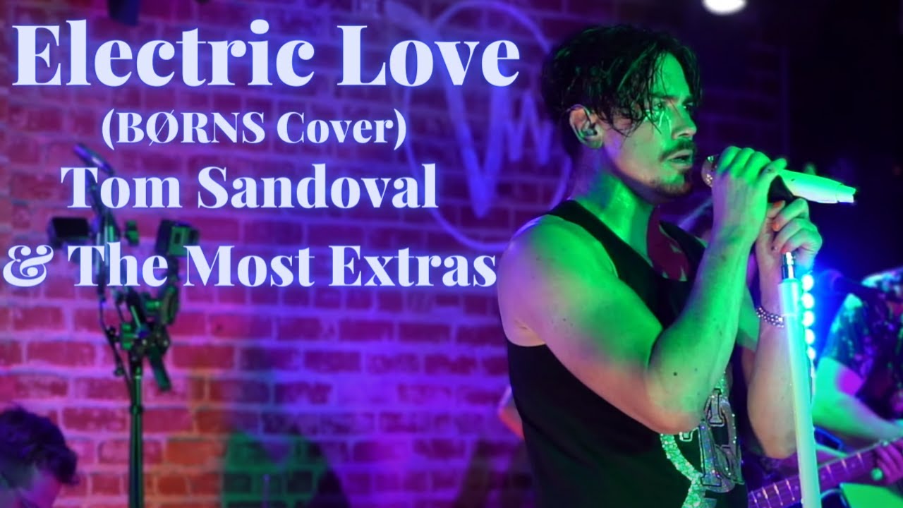 Tom Sandoval & The Most Extras COVER 'Electric Love' by B&Oslash;RNS