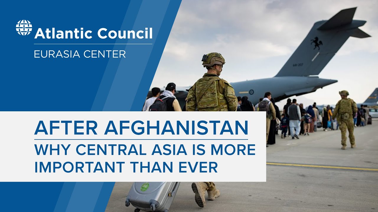 After Afghanistan: Why Central Asia is more important than ever